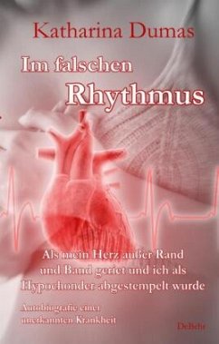 Im falschen Rhythmus - Als mein Herz außer Rand und Band geriet und ich als Hypochonder abgestempelt wurde - Autobiograf - Dumas, Katharina