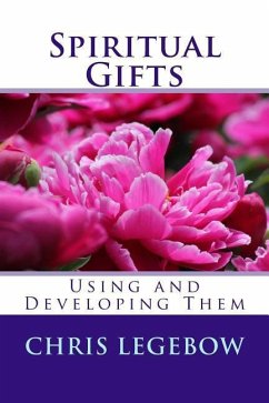 Spiritual Gifts: Using and Developing Them - Legebow, Chris Anne