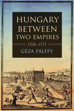 Hungary between Two Empires 1526-1711 (eBook, ePUB) - Pálffy, Géza