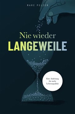 Nie wieder Langeweile - Eine Anleitung für mehr Lebensqualität (eBook, ePUB) - Pelzer, Marc