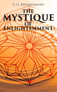 The Mystique of Enlightenment (eBook, ePUB) - Krishnamurti, U. G.