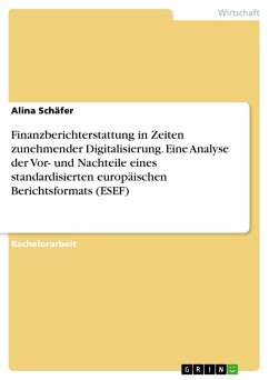 Finanzberichterstattung in Zeiten zunehmender Digitalisierung. Eine Analyse der Vor- und Nachteile eines standardisierten europäischen Berichtsformats (ESEF) (eBook, PDF)