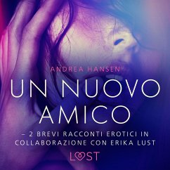 Un nuovo amico - 2 brevi racconti erotici in collaborazione con Erika Lust (MP3-Download) - Hansen, Andrea