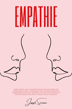 Empathie: Améliorez vos compétences en matière de conversation, apprenez des techniques de communication et manipulation efficaces et entretenez des relations fructueuses (eBook, ePUB) - Sorensen, Joseph