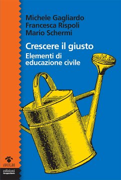 Crescere il giusto (eBook, ePUB) - Gagliardo, Michele; Rispoli, Francesca; Schermi, Mario