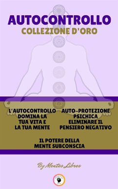 L'autocontrollo domina la tua vita e la tua mente - il potere della mente subconscia - auto-protezione psichica eliminare il pensiero negativo (3 libri) (eBook, ePUB) - LIBRES, MENTES