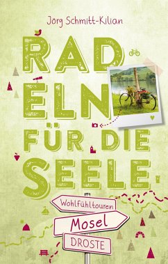 Mosel. Radeln für die Seele - Schmitt-Kilian, Jörg