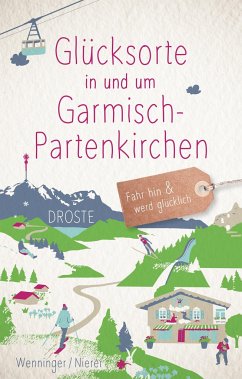 Glücksorte in und um Garmisch-Partenkirchen - Wenninger, Eleyne;Nierer, Dominik