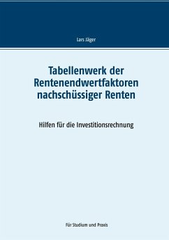 Tabellenwerk der Rentenendwertfaktoren nachschüssiger Renten - Jäger, Lars