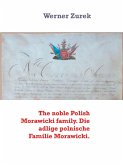 The noble Polish Morawicki family. Die adlige polnische Familie Morawicki. (eBook, ePUB) The noble Polish Morawicki family. Die adlige polnische Familie Morawicki. (eBook, ePUB)