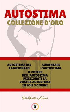 Autostima del campionato - il potere dell'autostima migliorate la vostra autostima in soli 3 giorni - aumentare l'autostima (3 libri) (eBook, ePUB) - LIBRES, MENTES