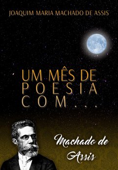 Um mês de poesia com Machado de Assis (eBook, ePUB) - Machado De Assis, Joaquim Maria