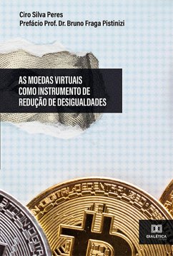 As Moedas Virtuais como Instrumento de Redução de Desigualdades (eBook, ePUB) - Peres, Ciro Silva; Pistinizi, Bruno Fraga