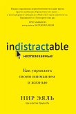 Indistractable. How to Control Your Attention and Choose Your Life (eBook, ePUB)