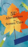 52 Alternatives to Screen Time (eBook, ePUB)