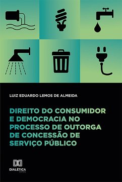 Direito do consumidor e democracia no processo de outorga de concessão de serviço público (eBook, ePUB) - Almeida, Luiz Eduardo Lemos de