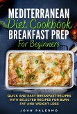 Mediterranean Diet Cookbook Breakfast Prep for Beginners: Quick and Easy Breakfast Recipes with Selected Recipes for Burn Fat and Weight Loss (eBook, ePUB)