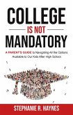 College is Not Mandatory: A Parent's Guide to Navigating the Options Available to Our Kids After High School (eBook, ePUB)