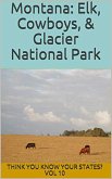 Montana: Elk, Cowboys, and Glacier National Park (Think You Know Your States?, #10) (eBook, ePUB)