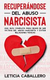 Recuperándose del abuso narcisista: Una guía completa para dejar de ser víctima del abuso narcisista y evitar relaciones tóxicas (eBook, ePUB)