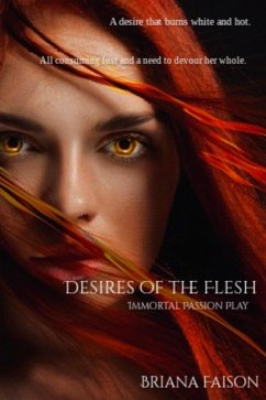 Desires of the Flesh (Immortal Passion Play, #1) (eBook, ePUB) - Faison, Briana