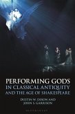 Performing Gods in Classical Antiquity and the Age of Shakespeare (eBook, ePUB)