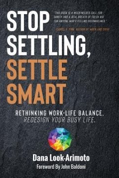 Stop Settling, Settle Smart: Rethinking Work-life Balance, Redesign Your Busy Life - Look-Arimoto, Dana