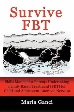 Survive FBT: Skills Manual for Parents Undertaking Family Based Treatment (FBT) for Child and Adolescent Anorexia Nervosa - Ganci, Maria