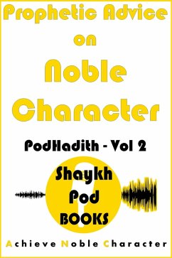 Prophetic Advice on Noble Character (PodHadith, #2) (eBook, ePUB) - Books, ShaykhPod