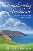 Transforming Healthcare: Healing You, Me, and Our Broken Disease-Care System (eBook, ePUB)