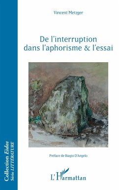 De l'interruption dans l'aphorisme et l'essai - Metzger, Vincent