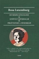 Devrimin Güncelligi - Leninle Tartismalar - Örgütlenme ve Demokrasi - Luxemburg, Rosa