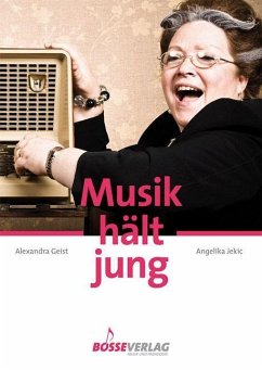 Musik hält jung - Mehr musizieren mit älteren Menschen - Jekic, Angelika;Geist, Alexandra