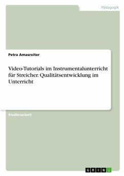 Video-Tutorials im Instrumentalunterricht für Streicher. Qualitätsentwicklung im Unterricht - Amasreiter, Petra