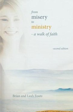 From Misery to Ministry: A Walk of Faith - Foutz, Brian