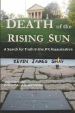 Death of the Rising Sun: A Search for Truth in the JFK Assassination