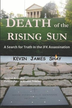 Death of the Rising Sun: A Search for Truth in the JFK Assassination - Shay, Kevin James