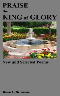 Praise the King of Glory: New and Selected Poems - Herrmann, Duane L.