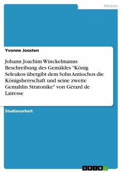 Johann Joachim Winckelmanns Beschreibung des Gemäldes &quote;König Seleukos übergibt dem Sohn Antiochos die Königsherrschaft und seine zweite Gemahlin Stratonike&quote; von Gérard de Lairesse (eBook, PDF)