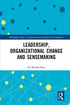 Leadership, Organizational Change and Sensemaking (eBook, ePUB) - Skea, Ronald