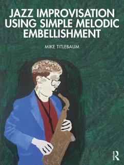 Jazz Improvisation Using Simple Melodic Embellishment (eBook, ePUB) Cover Jazz Improvisation Using Simple Melodic Embellishment (eBook, ePUB)