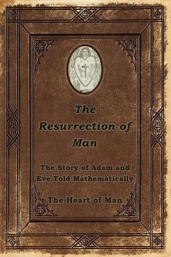 The Resurrection of Man: The Story of Adam and Eve Told Mathematically (eBook, ePUB) - of Man, The Heart