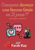 Comment devenir une femme fatale en 21 jours ?* *Et le rendre fou amoureux (eBook, ePUB) Comment devenir une femme fatale en 21 jours ?* *Et le rendre fou amoureux (eBook, ePUB)