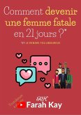 Comment devenir une femme fatale en 21 jours ?* *Et le rendre fou amoureux (eBook, ePUB)