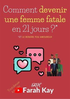 Cover Comment devenir une femme fatale en 21 jours ?* *Et le rendre fou amoureux (eBook, ePUB)