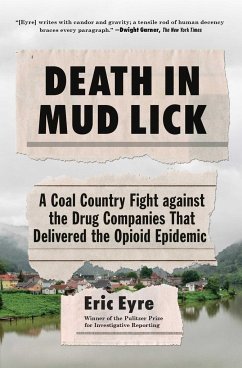 Death in Mud Lick: A Coal Country Fight Against the Drug Companies That Delivered the Opioid Epidemic - Eyre, Eric