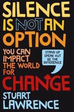 Silence is Not An Option: You can impact the world for change - Lawrence, Stuart