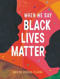 When We Say Black Lives Matter - Clarke, Maxine Beneba