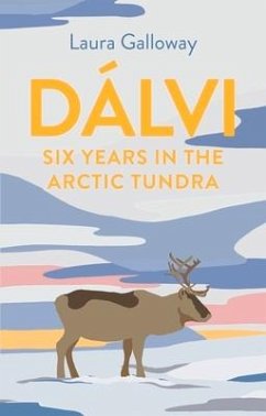 Dálvi: Six Years in the Arctic Tundra - Galloway, Laura