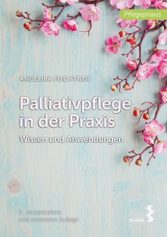 Palliativpflege in der Praxis - Feichtner, Angelika